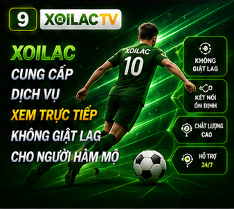 Xoilac cung cấp dịch vụ xem trực tiếp không giật lag cho người hâm mộ