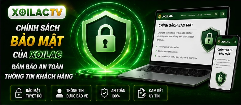 Chính sách bảo mật của Xoilac đảm bảo an toàn thông tin khách hàng