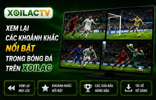 Xem lại các khoảnh khắc nổi bật trong bóng đá trên Xoilac